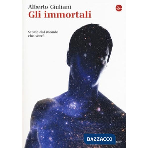 Immortali. Storie dal mondo che verrà (Gli)