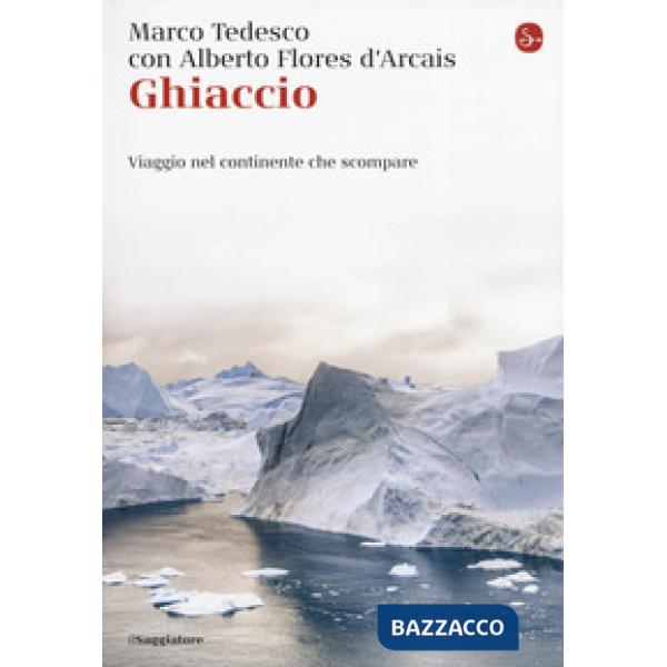 Ghiaccio. Viaggio nel continente che scompare
