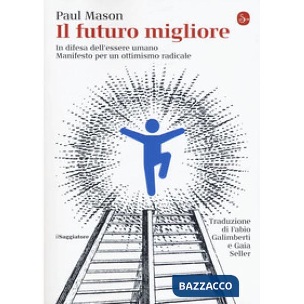 Futuro migliore. In difesa dell'essere umano. Manifesto per un ottimismo radical