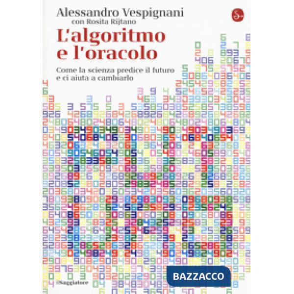 Algoritmo e l'oracolo. Come la scienza predice il futuro e ci aiuta a cambiarlo (L')