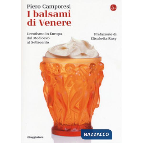 Balsami di Venere. L'erotismo in Europa dal Medioevo al Settecento (I)