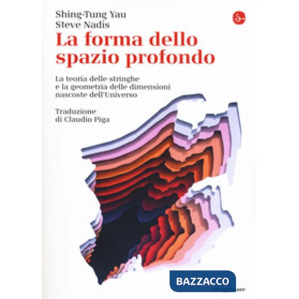 Forma dello spazio profondo. La teoria delle stringhe e la geometria delle dimen
