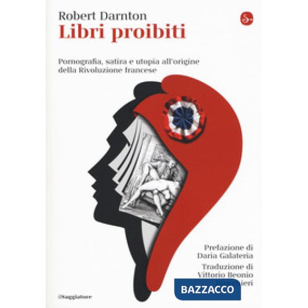 Libri proibiti. Pornografia, satira e utopia all'origine della Rivoluzione franc