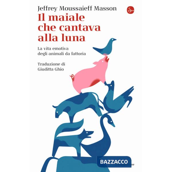 Maiale che cantava alla luna. La vita emotiva degli animali da fattoria (Il)