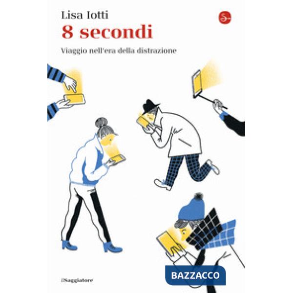 8 secondi. Viaggio nell'era della distrazione