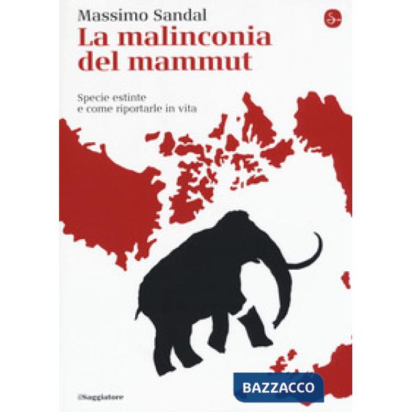 Malinconia del mammut. Specie estinte e come riportarle in vita (La)