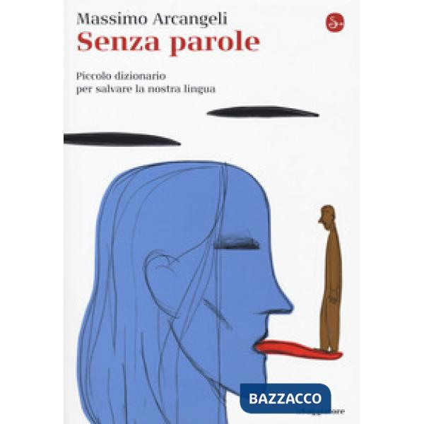 Senza parole. Piccolo dizionario per salvare la nostra lingua