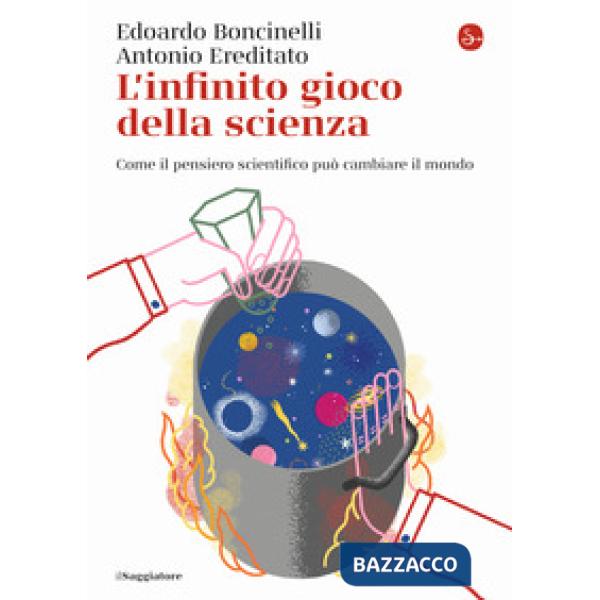 Infinito gioco della scienza. Come il pensiero scientifico può cambiare il mondo (L')