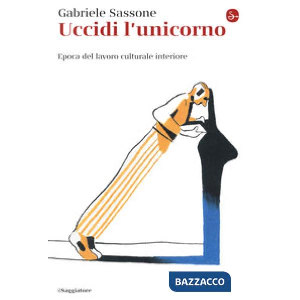 Uccidi l'unicorno. Epoca del lavoro culturale interiore