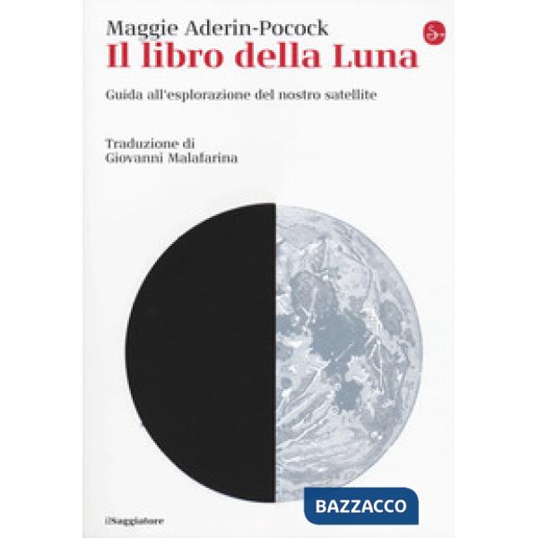 Libro della luna. Guida all'esplorazione del nostro satellite (Il)