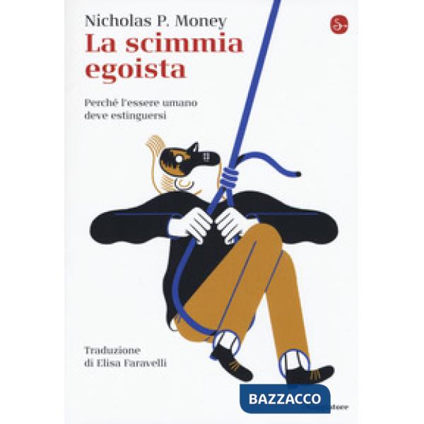 Scimmia egoista. Perché l'essere umano deve estinguersi (La)