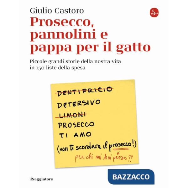 Prosecco, pannolini e pappa per il gatto. Piccole grandi storie della nostra vita in 150 liste della spesa