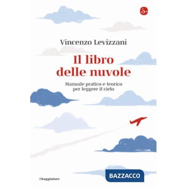 Libro delle nuvole. Manuale pratico e teorico per leggere il cielo (Il)