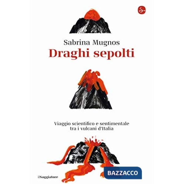 Draghi sepolti. Viaggio scientifico e sentimentale tra i vulcani d'Italia