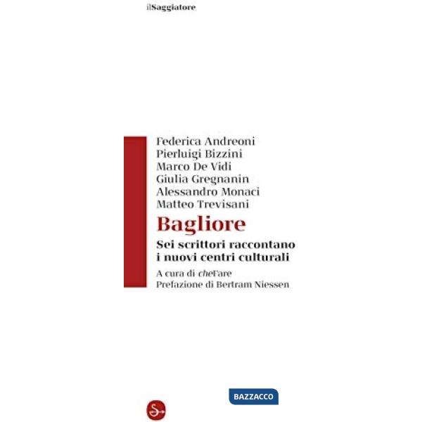 Bagliore. Sei scrittori raccontano i nuovi centri culturali