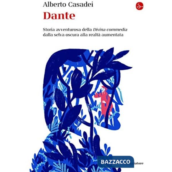Dante. Storia avventurosa della Divina commedia dalla selva oscura alla realtà aumentata
