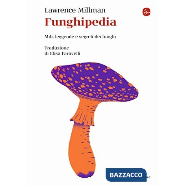Funghipedia. Miti, leggende e segreti dei funghi