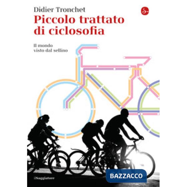 Piccolo trattato di ciclosofia. Il mondo visto dal sellino