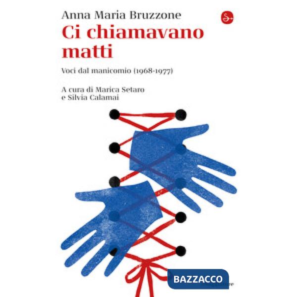 Ci chiamavano matti. Voci dal manicomio (1968-1977)
