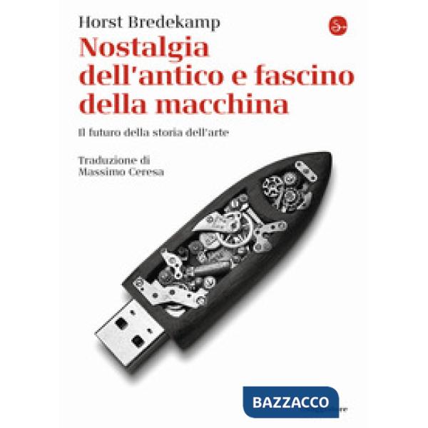 Nostalgia dell'antico e fascino della macchina. Il futuro della storia dell'arte