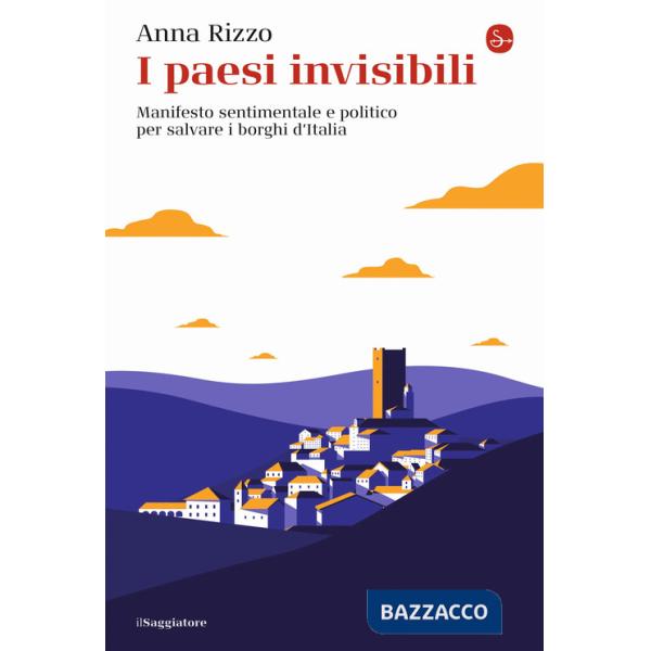 Paesi invisibili. Manifesto sentimentale e politico per salvare i borghi d'Italia (I)