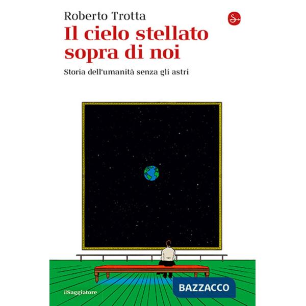 Cielo stellato sopra di noi. Storia dell'umanità senza gli astri (Il)