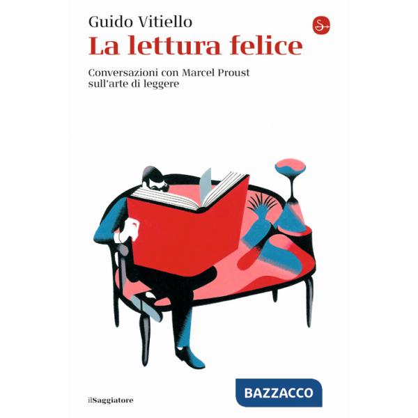 Lettura felice. Conversazioni con Marcel Proust sull'arte di leggere (La)