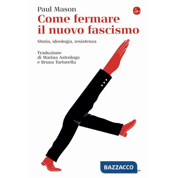 Come fermare il nuovo fascismo. Storia, ideologia, resistenza