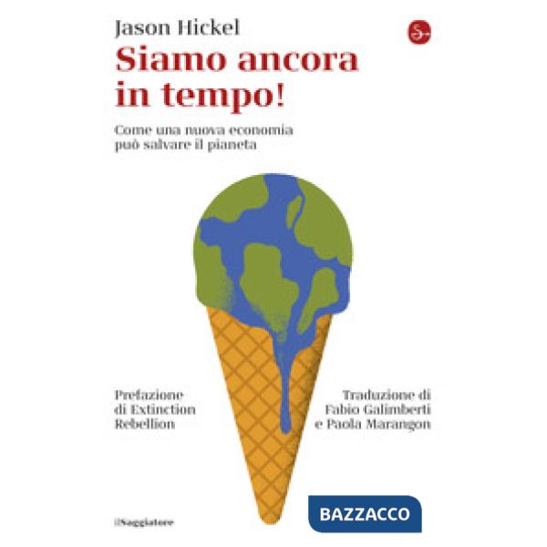 Siamo ancora in tempo! Come una nuova economia può salvare il pianeta