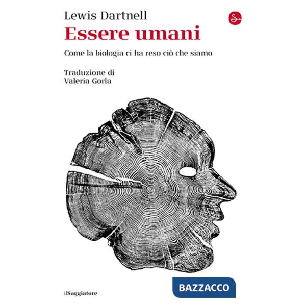 Essere umani. Come la biologia ci ha reso ciò che siamo