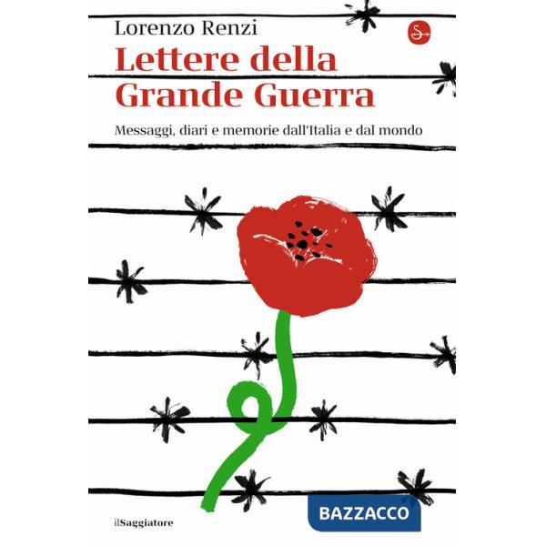 Lettere dalla Grande Guerra. Messaggi, diari e memorie dall'Italia e dal mondo