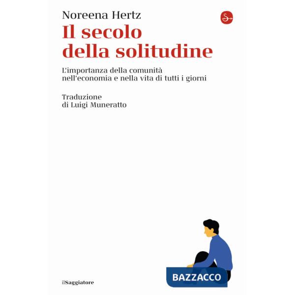 Secolo della solitudine. L'importanza della comunità nell'economia e nella vita di tutti i giorni (Il)
