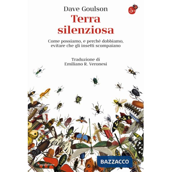 Terra silenziosa. Come possiamo e perché dobbiamo evitare che gli insetti scompaiano