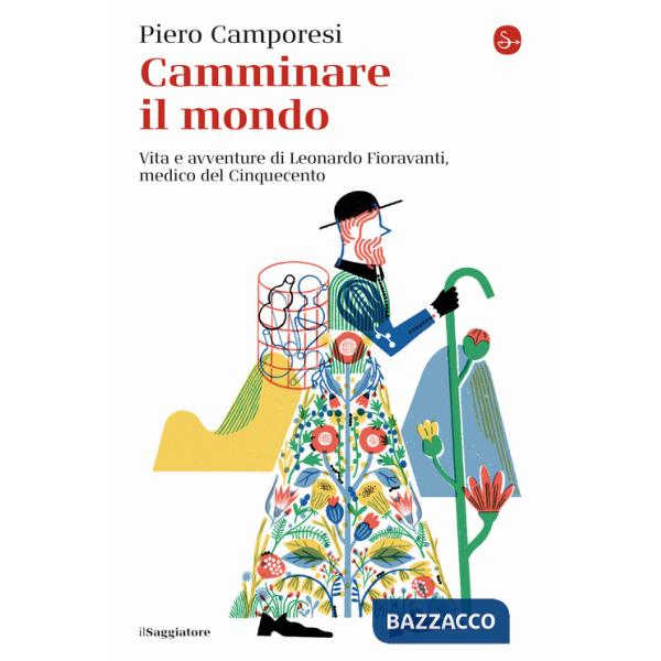 Camminare il mondo. Vita e avventure di Leonardo Fioravanti, medico del Cinquecento