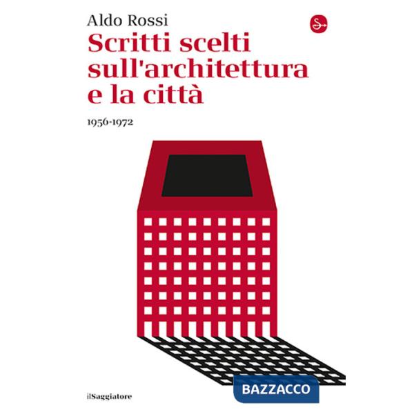 Scritti scelti sull'architettura e la città 1956-1972