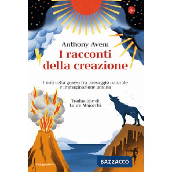 Racconti della creazione. I miti della genesi fra paesaggio naturale e immaginazione umana (I)