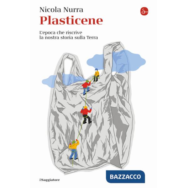 Plasticene. L'epoca che riscrive la nostra storia sulla Terra