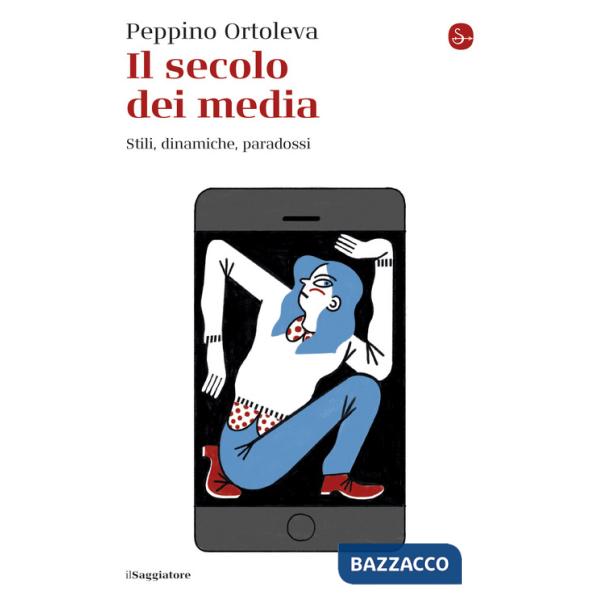 Secolo dei media. Stili, dinamiche, paradossi (Il)