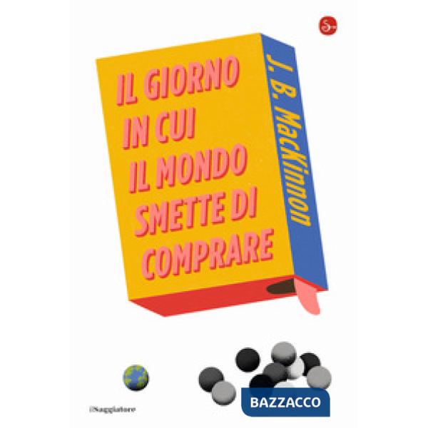 Giorno in cui il mondo smette di comprare (Il)