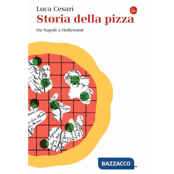Storia della pizza. Da Napoli a Hollywood