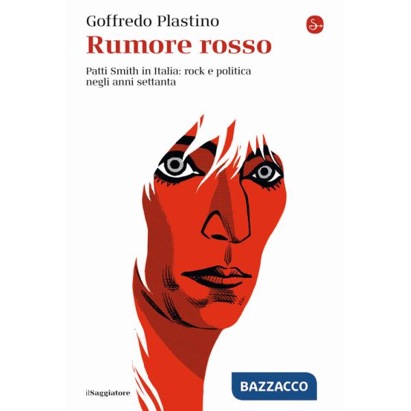 Rumore rosso. Patti Smith in Italia: rock e politica negli anni settanta