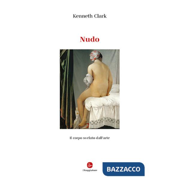 Nudo. Il corpo svelato dall'arte. Ediz. illustrata