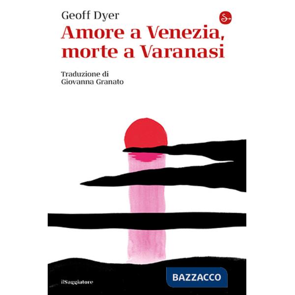 Amore a Venezia, morte a Varanasi