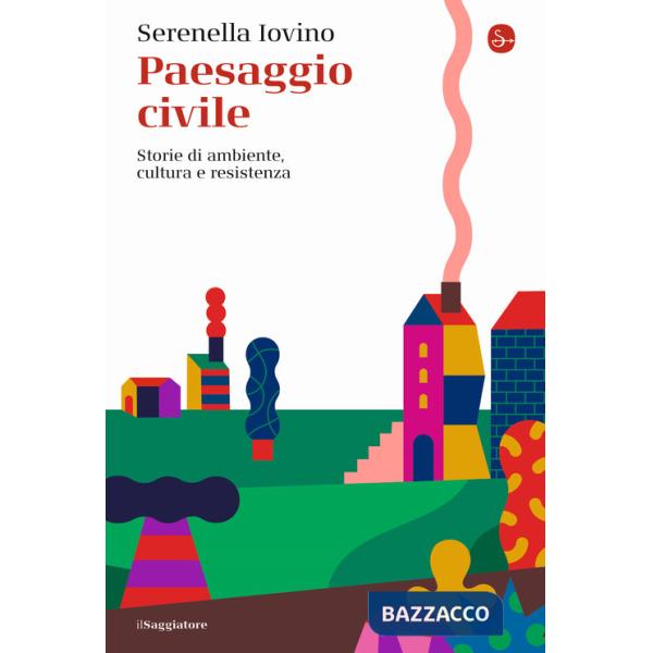 Paesaggio civile. Storie di ambiente, cultura e resistenza