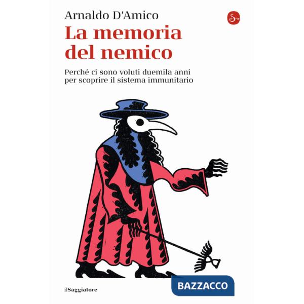 Memoria del nemico. Perché ci sono voluti duemila anni per scoprire il sistema immunitario (La)