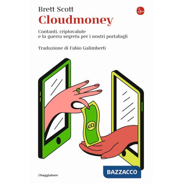 Cloudmoney. Contanti, criptovalute e la guerra segreta per i nostri portafogli