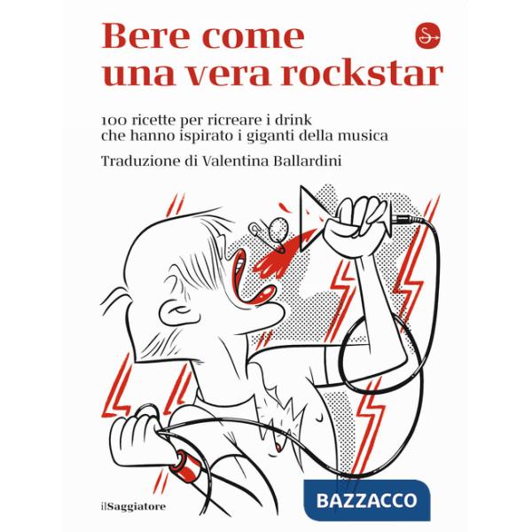Bere come una vera rockstar. 100 ricette per ricreare i drink che hanno ispirato i giganti della musica