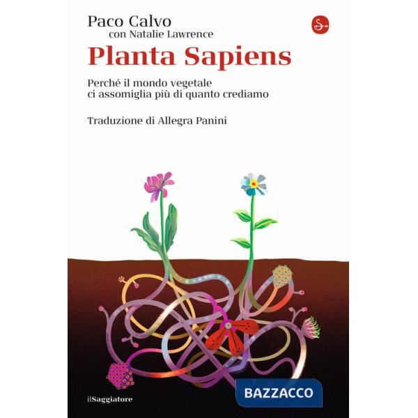 Planta sapiens. Perché il mondo vegetale ci assomiglia più di quanto crediamo