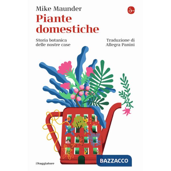 Piante domestiche. Storia botanica delle nostre case