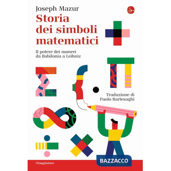 Storia dei simboli matematici. Il potere dei numeri da Babilonia e Leibniz
